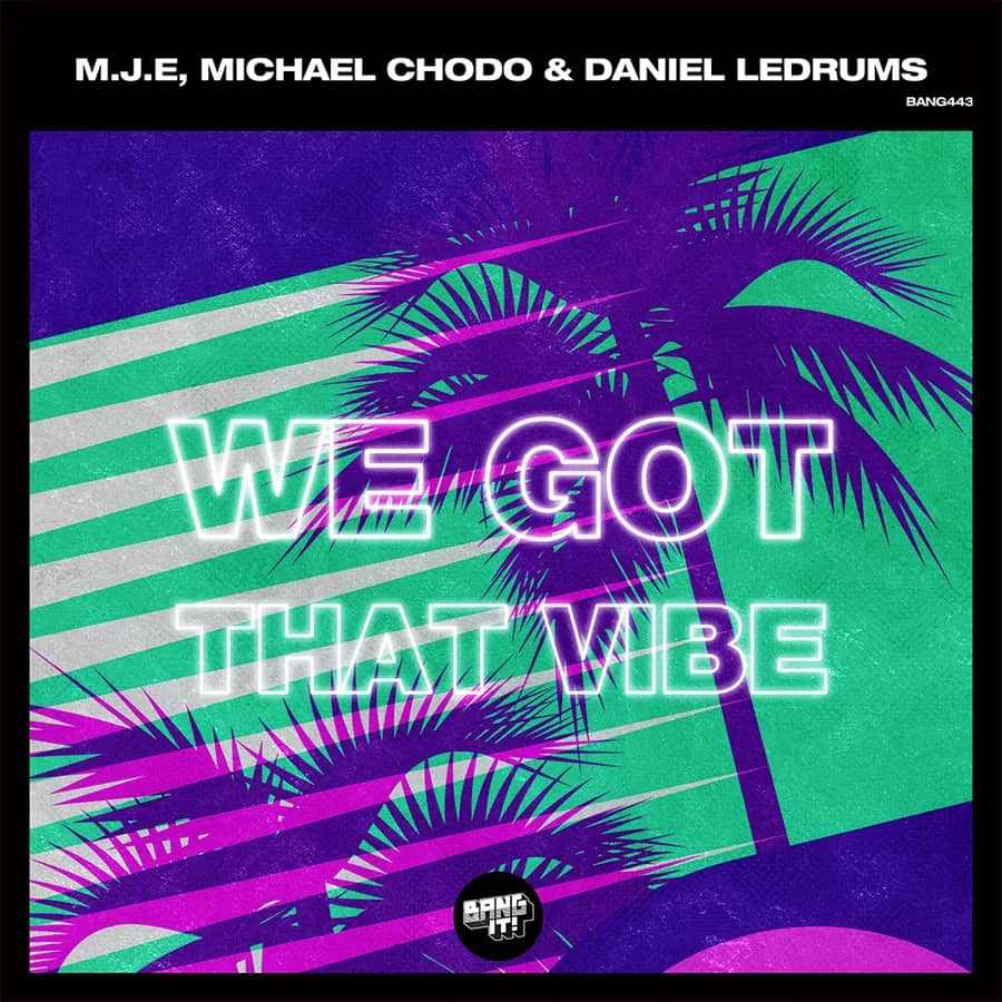 M.J.E x Chodo x Daniel Ledrums — We Got That Vibe